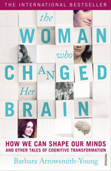 The Woman who Changed Her Brain: How We Can Shape our Minds and Other Tales of Cognitive Transformation - Retail Maharaj