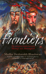 Frontiers: The Relentless Battles Between Shivaji and Aurangzeb | Epic War of Marathas vs Mughals |Indian History, Warfare & Political Strategy - Retail Maharaj