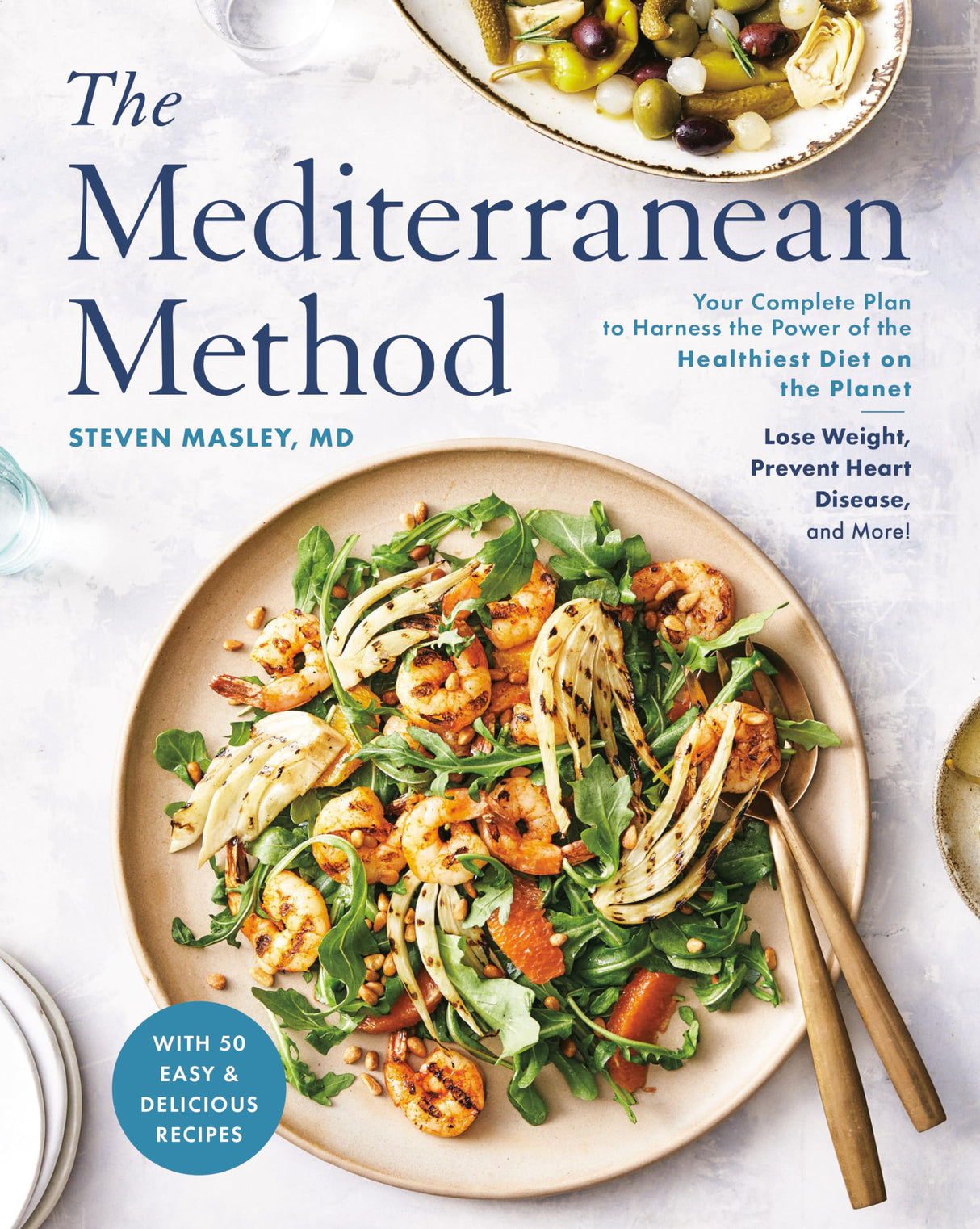 The Mediterranean Method: Your Complete Plan to Harness the Power of the Healthiest Diet on the Planet -- Lose Weight, Prevent Heart Disease, and More! (A Mediterranean Diet Cookbook) - Retail Maharaj