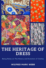 The Heritage of Dress: Being Notes on the History and Evolution of Clothes - Retail Maharaj