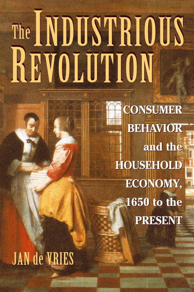 The Industrious Revolution: Consumer Behavior and the Household Economy, 1650 to the Present - Retail Maharaj
