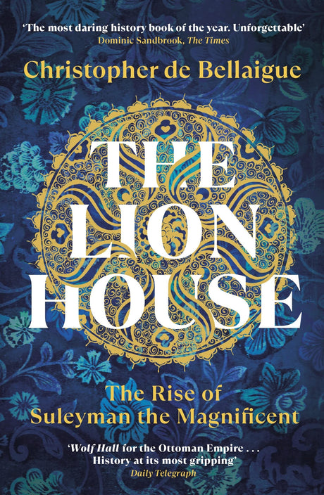 The Lion House: The Rise of Suleyman the Magnificent - Retail Maharaj