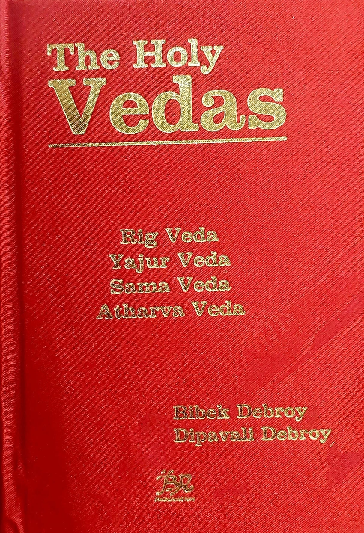 The Holy Vedas: Rig Veda, Yajur Veda, Sama Veda and Atharva Veda [Hardcover] Bibek Debroy and Dipavali Debroy [Hardcover] Bibek Debroy and Dipavali Debroy [Hardcover] Bibek Debroy and Dipavali Debroy - Retail Maharaj