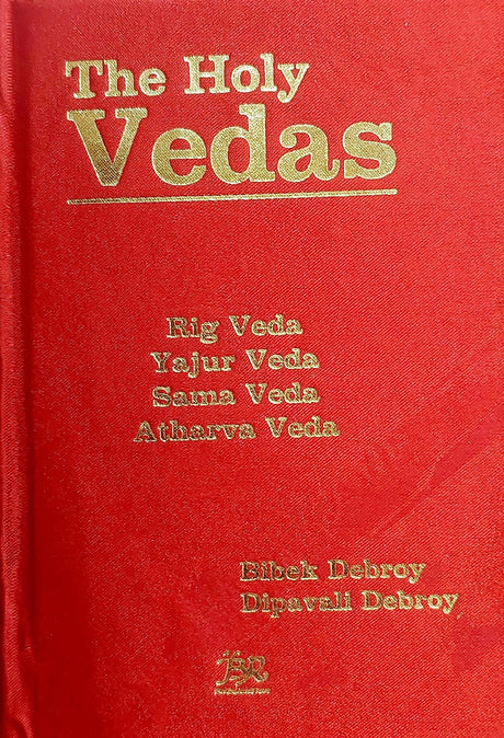 The Holy Vedas: Rig Veda, Yajur Veda, Sama Veda and Atharva Veda [Hardcover] Bibek Debroy and Dipavali Debroy [Hardcover] Bibek Debroy and Dipavali Debroy [Hardcover] Bibek Debroy and Dipavali Debroy - Retail Maharaj