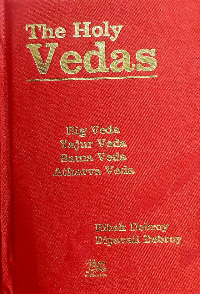 The Holy Vedas: Rig Veda, Yajur Veda, Sama Veda and Atharva Veda [Hardcover] Bibek Debroy and Dipavali Debroy [Hardcover] Bibek Debroy and Dipavali Debroy [Hardcover] Bibek Debroy and Dipavali Debroy - Retail Maharaj