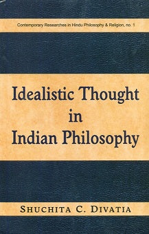 Idealistic thought in Indian philosophy: rise and growth from the Vedic times to the Kevaladvita Vedanta up to Prakasananda of 16th cent., including as propounded in the Mahayana.. - Retail Maharaj