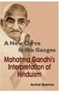 A new curve in the Ganges: Mahatma Gandhis interpretation of Hinduism - Retail Maharaj