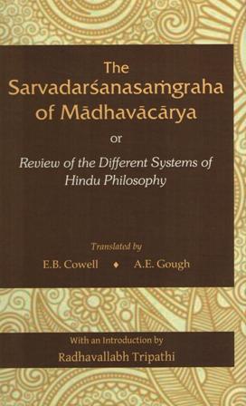 The Sarvadarsanasamgraha of Madhavacarya or review of the different systems of Hindu philosophy, tr. by E.B. Cowell et al., with an intro. by Radhavallabh Tripathi, 2nd rev. edn. - Retail Maharaj