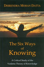 The six ways of knowing: a critical study of the Vedanta theory of knowledge - Retail Maharaj