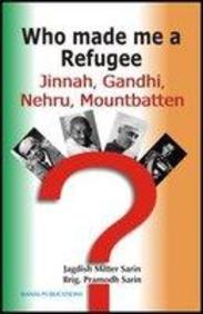 Who Made Me A Refugee: Jinnah, Gandhi, Nehru, Mountbatten