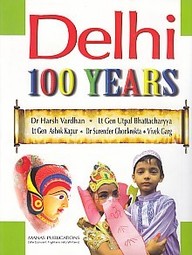 Delhi: 100 Years (Fully Illustrated)