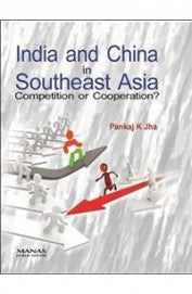 India & China In Southeast Asia Competition Or Cooperation