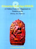 Kamarupa-Kalinga-Mithila: a politico-cultural alignment in Eastern India: history, art, traditions - Retail Maharaj