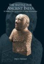 The battle for ancient India: an essay in the sociopolitics of Indian archaeology - Retail Maharaj