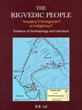 The Rigvedic people `invaders?/`immigrants? or indigenous?: evidence of archaeology and literature - Retail Maharaj