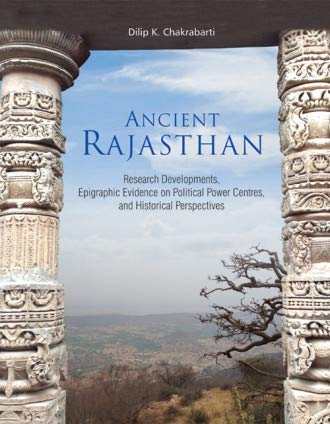 Ancient Rajasthan: research developments, epigraphic evidence on political power centres, and historical perspectives - Retail Maharaj