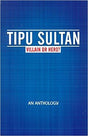 Tipu Sultan: villain or hero? - an anthology, preface by Sita Ram Goel - Retail Maharaj