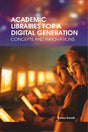 Academic Libraries for a Digital Generation: Concepts and Innovations - Retail Maharaj