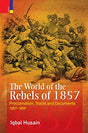 The world of the rebels of 1857: proclamations, tracts and documents 1857-1859 - Retail Maharaj