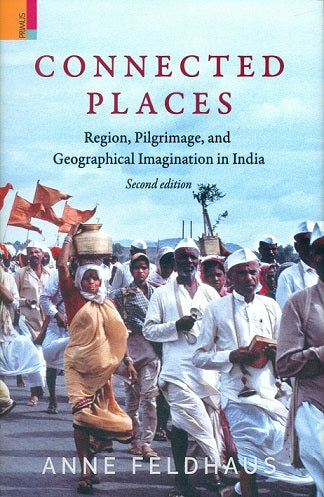 Connected places: region, pilgrimage, and geographical imagination in India, 2nd edn - Retail Maharaj