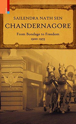 Chandernagore: from bondage to freedom, 1900-1955 - Retail Maharaj