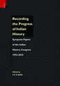 Recording the progress of Indian history: symposia papers of the Indian History Congress, 1992-2010 - Retail Maharaj