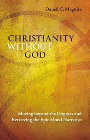 Christianity without god: moving beyond the dogmas and retrieving the epic moral narrative - Retail Maharaj