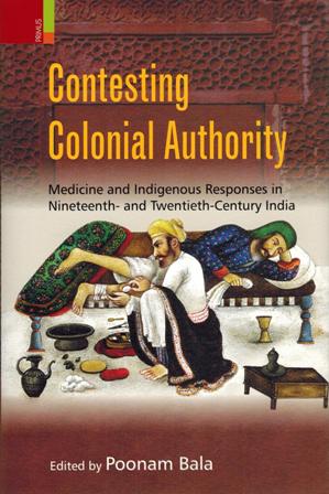 Contesting colonial authority: medicine and indigenous responses in nineteenth and twentieth-century India, - Retail Maharaj