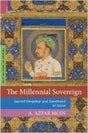 The millennial sovereign: sacred kingship and sainthood in Islam - Retail Maharaj