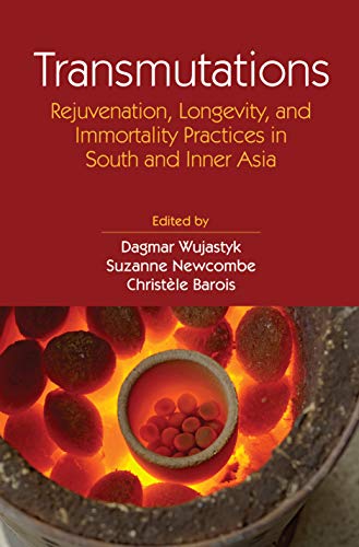 Transmutations: rejuvenation, longevity, and immortality practices in South and Inner Asia, - Retail Maharaj