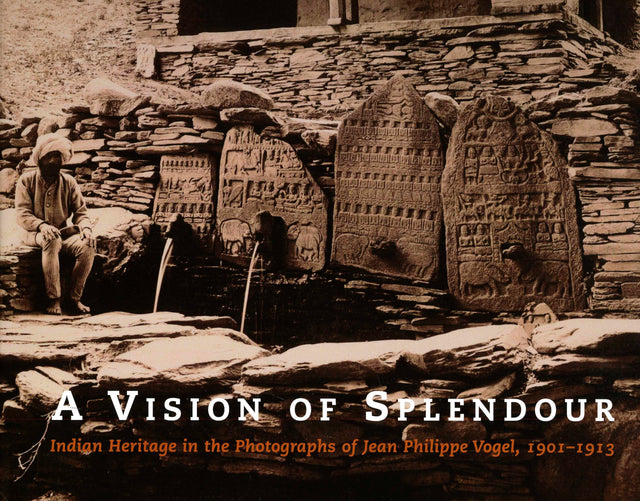 Vision of Splendour: Indian Heritage in the Photographs of Jean Philippe Vogel, 1901-1913 - Retail Maharaj