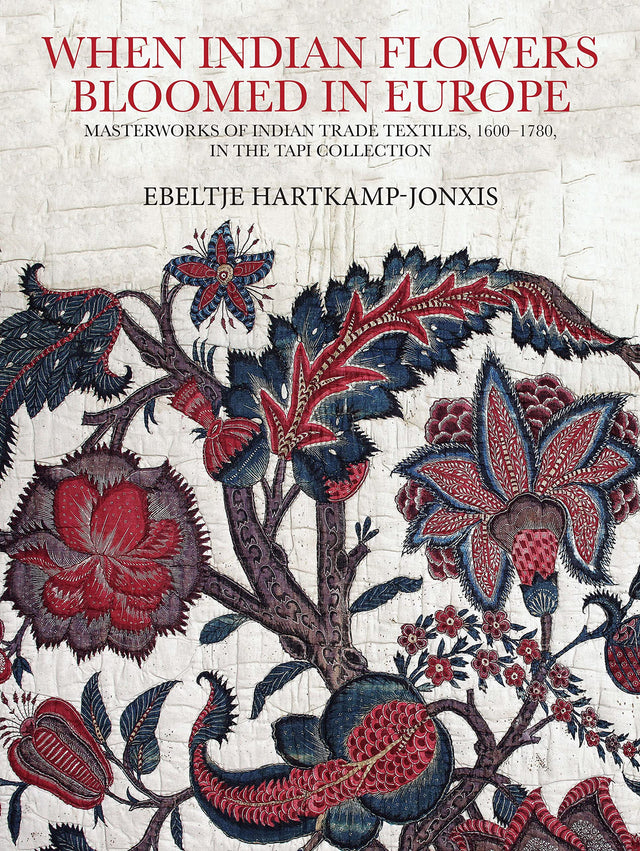 When Indian Flowers Bloomed In Europe: Masterworks of Indian Trade Textiles, 1600-1780, In The Tapi Collection (H.B) - Retail Maharaj