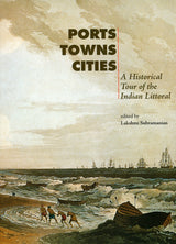 Ports, Towns and Cities: A Historical Tour of the Indian Littoral - Retail Maharaj