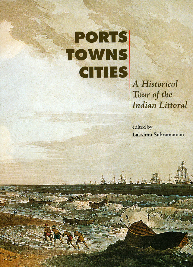 Ports, Towns and Cities: A Historical Tour of the Indian Littoral - Retail Maharaj