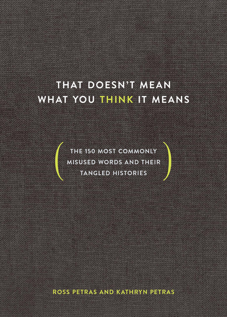 That Doesn't Mean What You Think It Means: The 150 Most Commonly Misused Words and Their Tangled Histories - Retail Maharaj