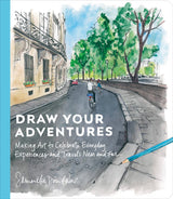 Draw Your Adventures: Making Art to Celebrate Everyday Experiences and Travels Near and Far - Retail Maharaj