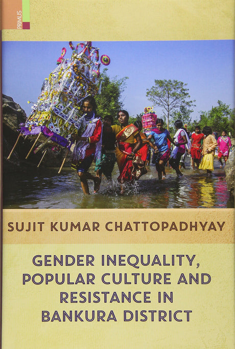 GENDER INEQUALITY, POPULAR CULTURE & RESISTANCE IN BANKURA DISTRICT [HB] - Retail Maharaj