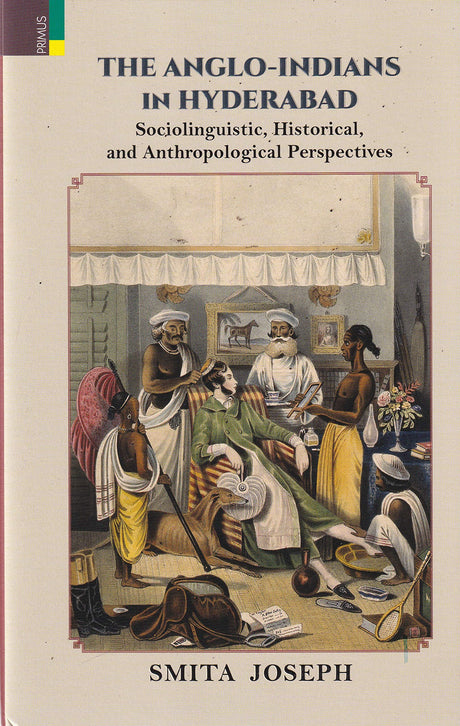 The Anglo-Indians In Hyderabad Sociolinguistic, Historical, and Anthropological Perspectives - Retail Maharaj