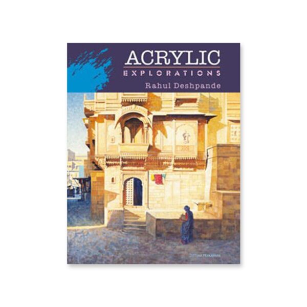 Acrylic Explorations Acrylic Painting Techniques Guide by Rahul Deshpande - Retail Maharaj
