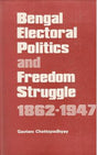 BENGAL ELECTORAL POLITICS AND FREEDOM STRUGGLE 1862-1947 - Retail Maharaj