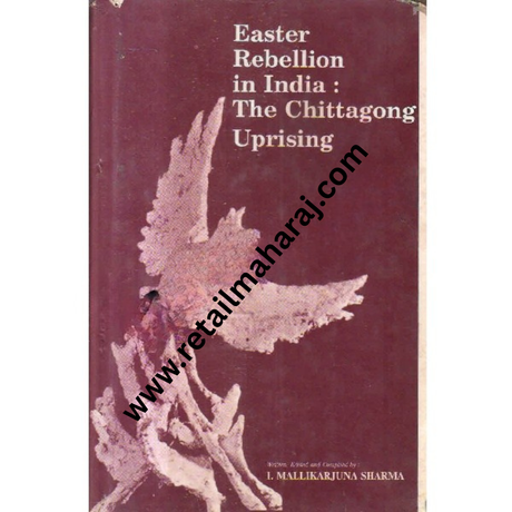 easter rebellion in india the chittagong uprising 1st edition - Retail Maharaj