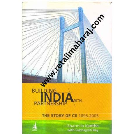 Building India With Partnership The Story of CII 1895-2005 1st edition - Retail Maharaj