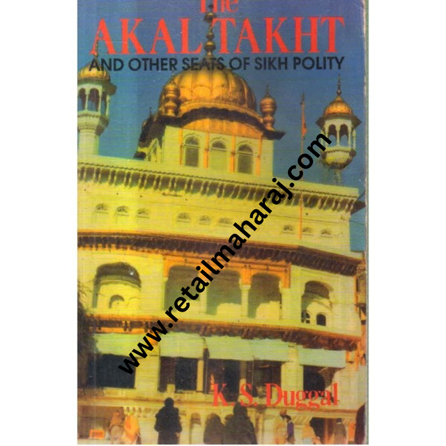 The Akal Takht and other seats of Silk Polity 1st edition - Retail Maharaj