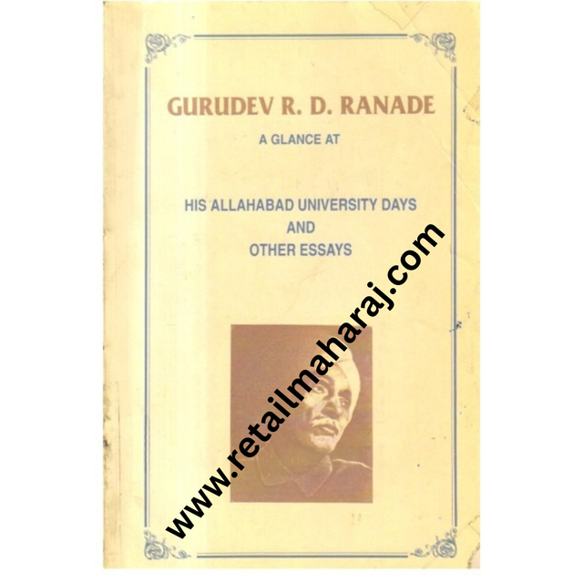 Gurudev R.D.Ranade a Glance at his Allahabad University days and other Essays. 1st edition - Retail Maharaj