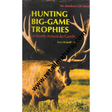 Hunting Big Game Trophies A North American Guide 1st edition - Retail Maharaj