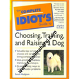 the complete idiot's Guide to choosing,training and raising a dog. - Retail Maharaj