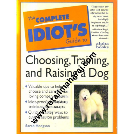 the complete idiot's Guide to choosing,training and raising a dog. - Retail Maharaj
