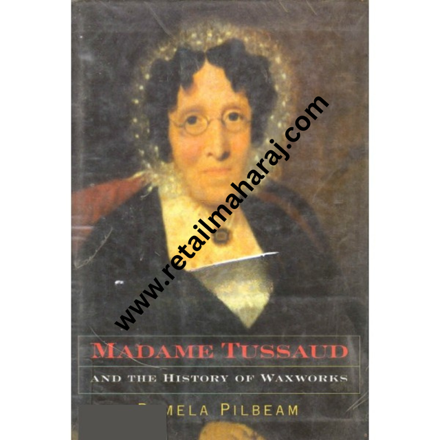 madame tussaud and the history of waxworks 1st edition - Retail Maharaj