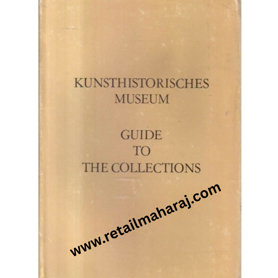 Kunsthistorisches Museum: Guide to the Collections - Retail Maharaj