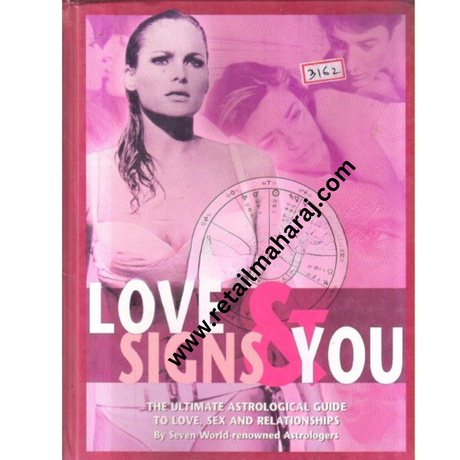 Love Signs and You The Ultimate Astrological Guide to Love, Sex, and Relationships - Retail Maharaj